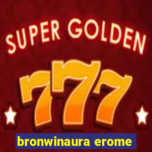 bronwinaura erome